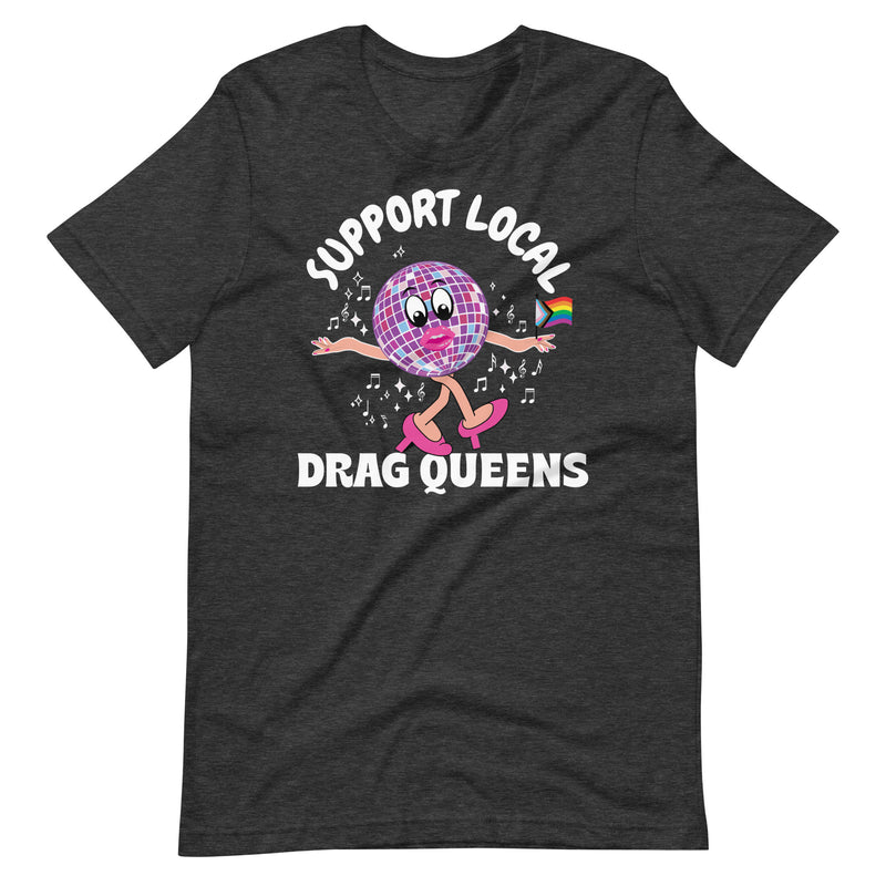 Support Local Drag Queens T-shirt