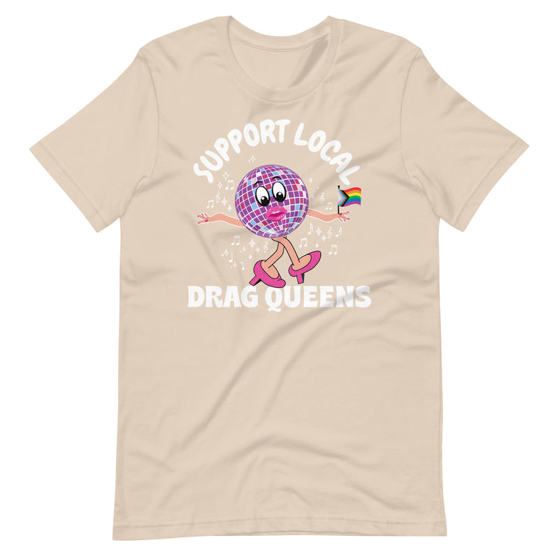 Support Local Drag Queens T-shirt