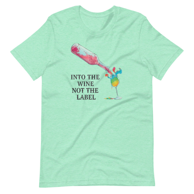Into The Wine Not The Label T-Shirt